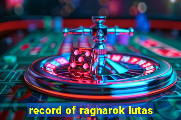 record of ragnarok lutas